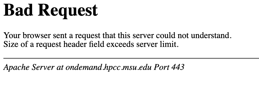 Screenshot of Bad Request error "Your browser sent a request that this server could not understand. Size of request header field exeeds server limit. Apache Server at ondemand.hpcc.msu.edu Port 443